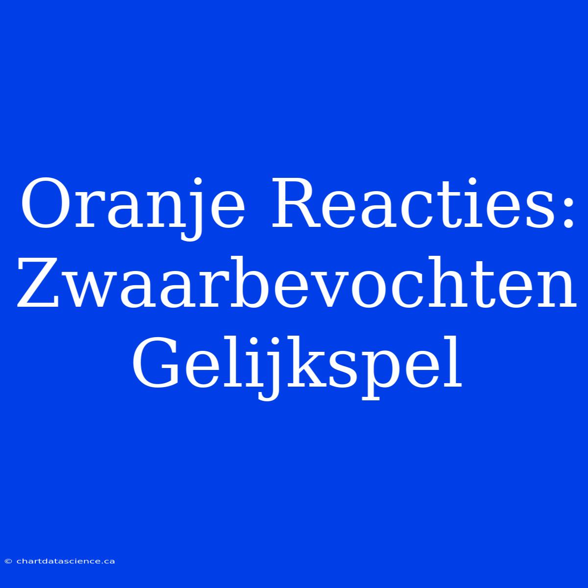 Oranje Reacties: Zwaarbevochten Gelijkspel