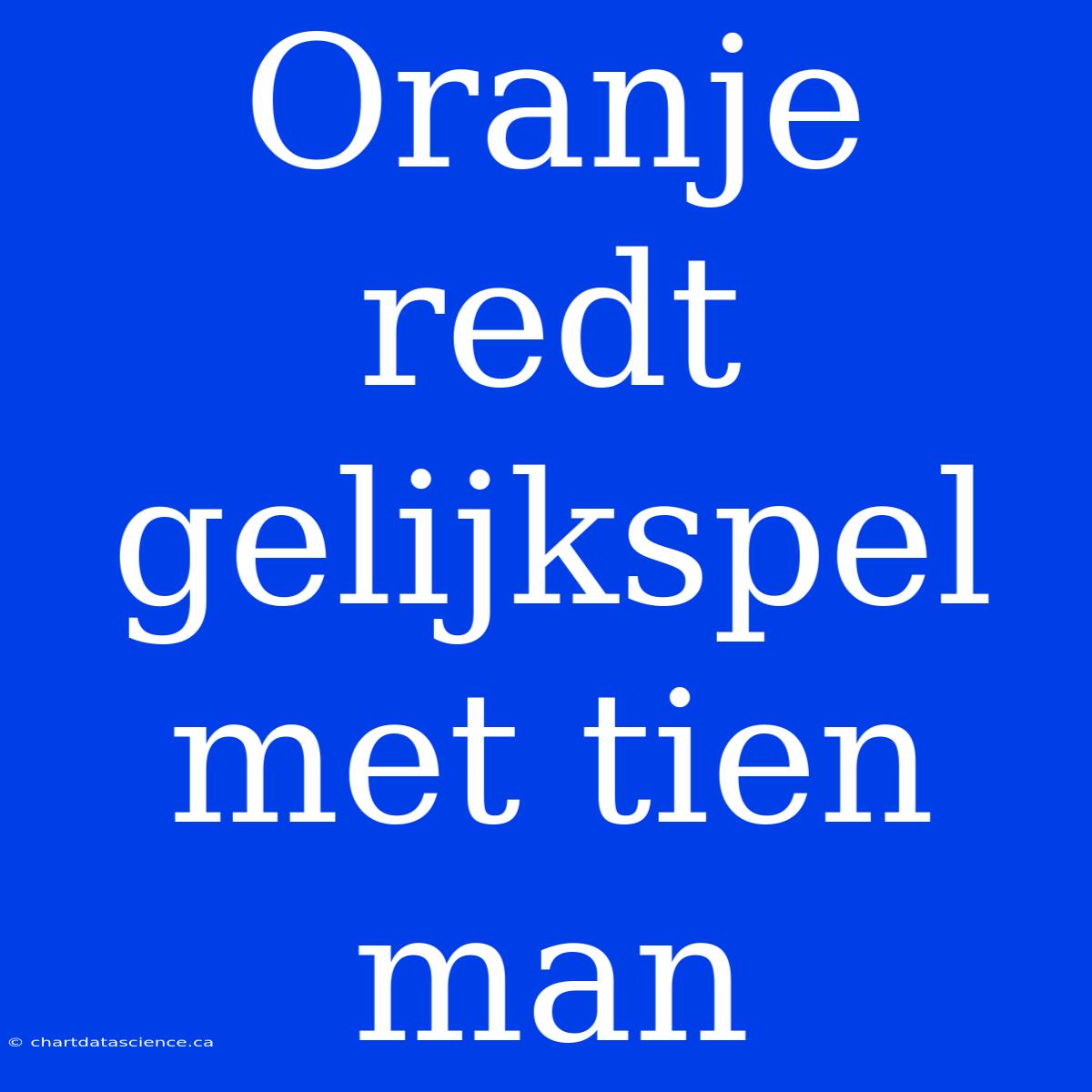 Oranje Redt Gelijkspel Met Tien Man