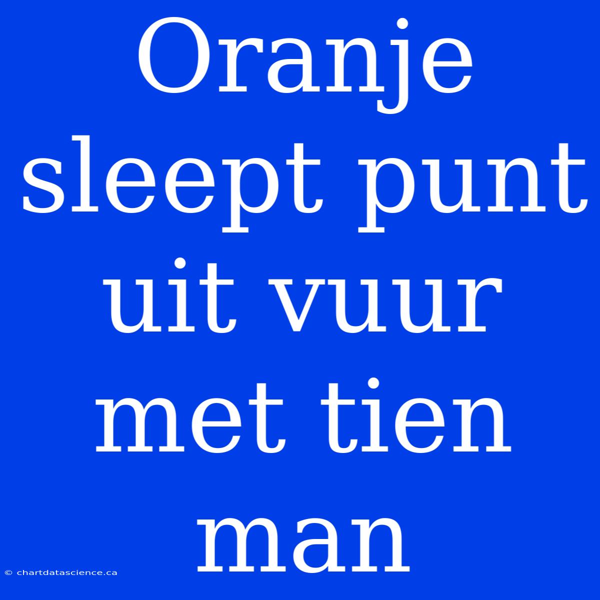 Oranje Sleept Punt Uit Vuur Met Tien Man