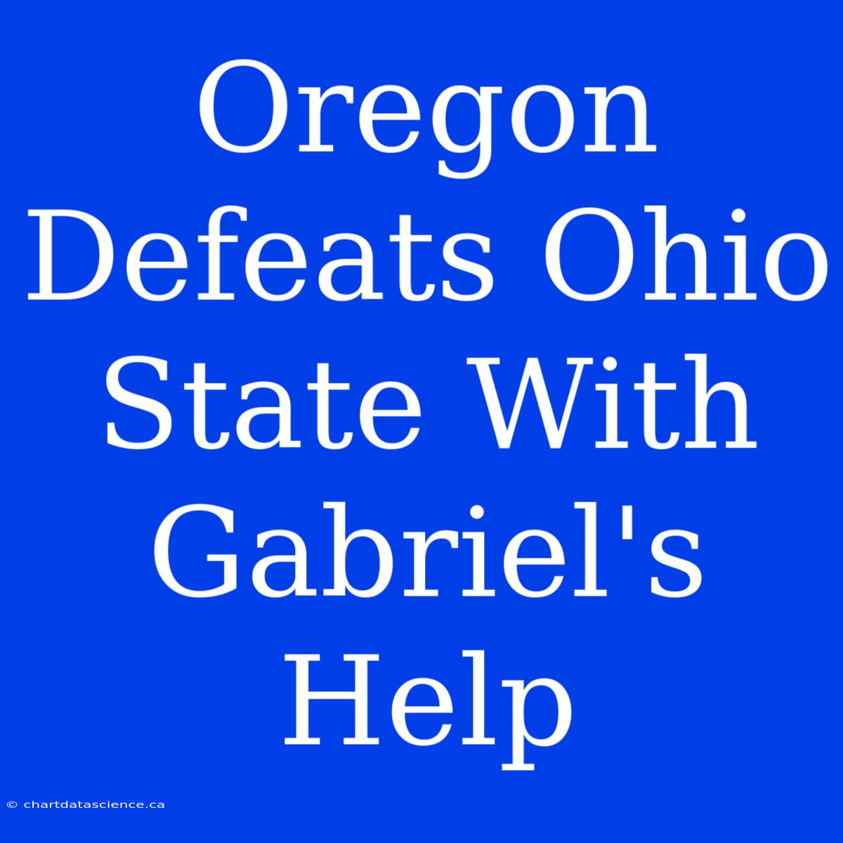 Oregon Defeats Ohio State With Gabriel's Help