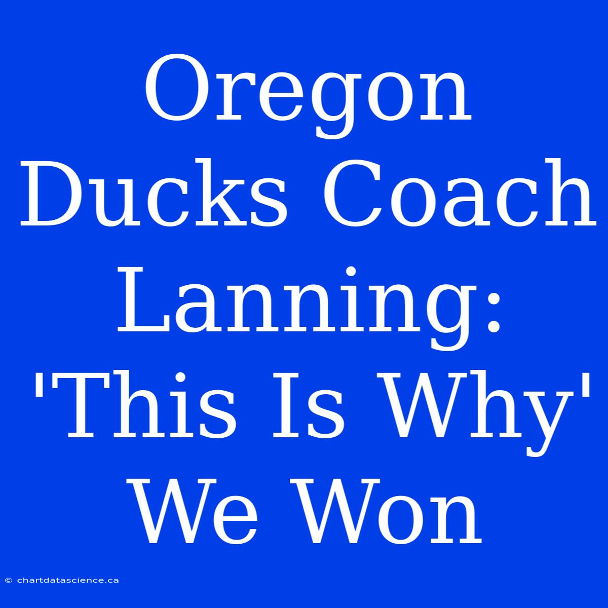 Oregon Ducks Coach Lanning: 'This Is Why' We Won