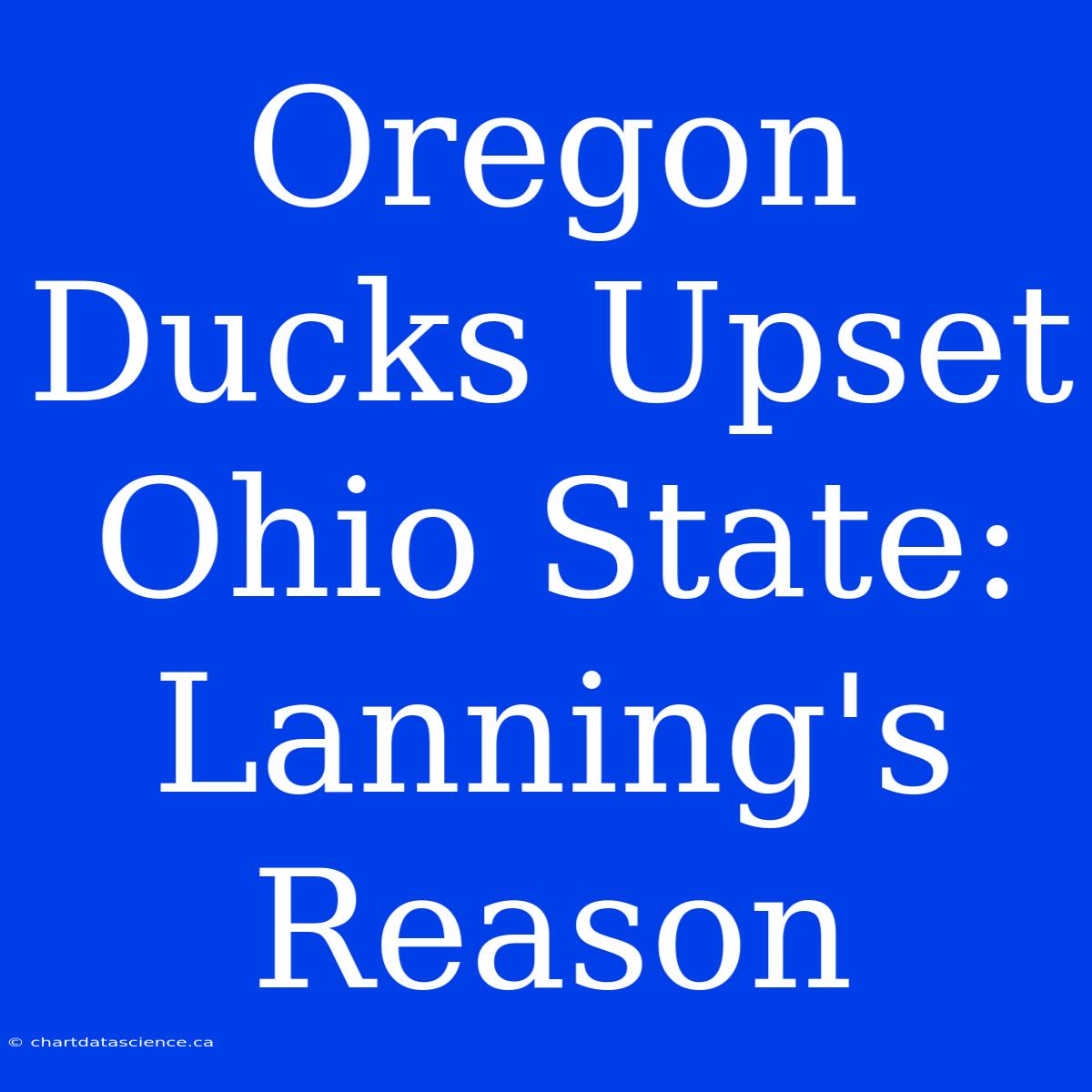 Oregon Ducks Upset Ohio State: Lanning's Reason