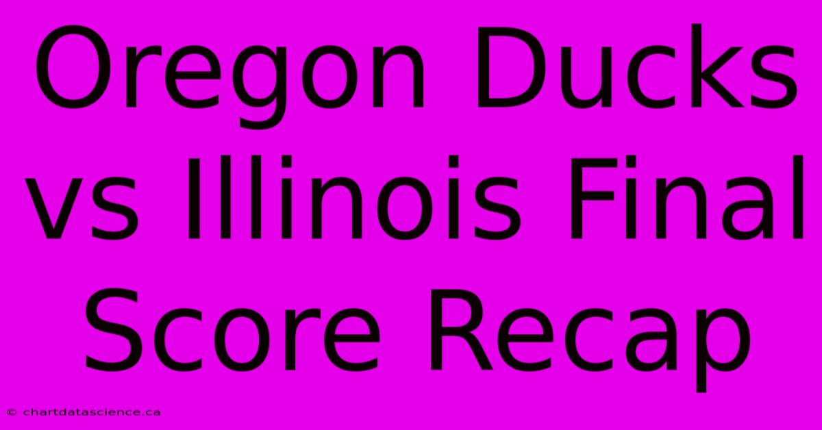 Oregon Ducks Vs Illinois Final Score Recap