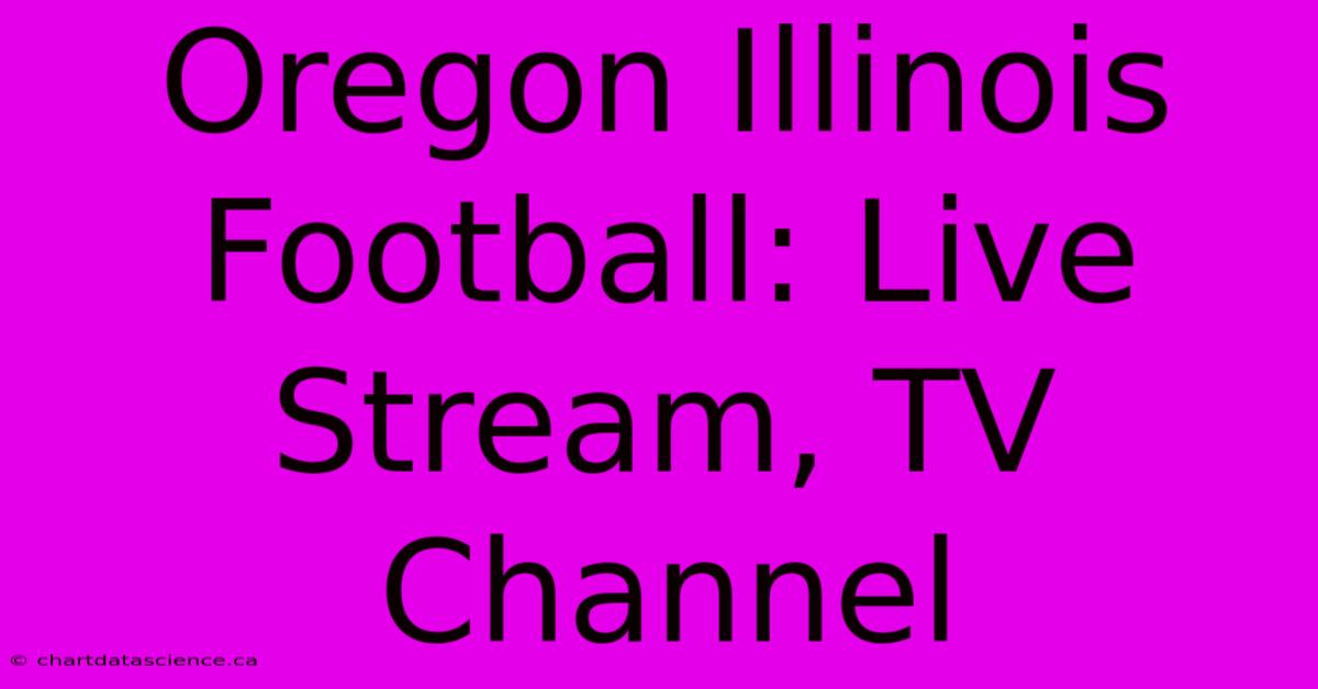 Oregon Illinois Football: Live Stream, TV Channel