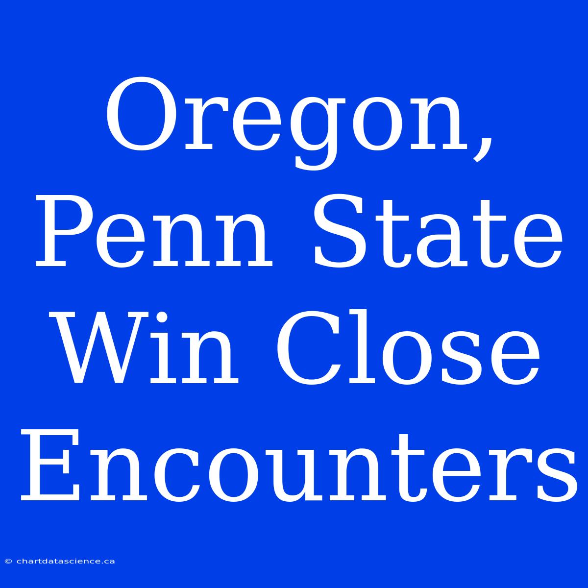 Oregon, Penn State Win Close Encounters