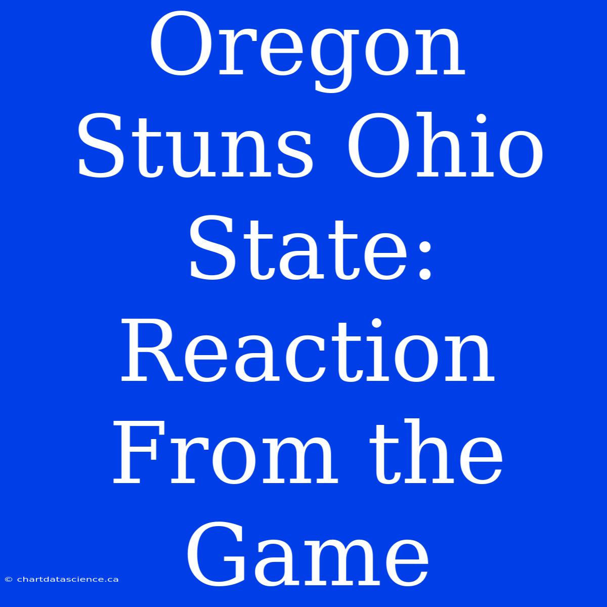 Oregon Stuns Ohio State:  Reaction From The Game