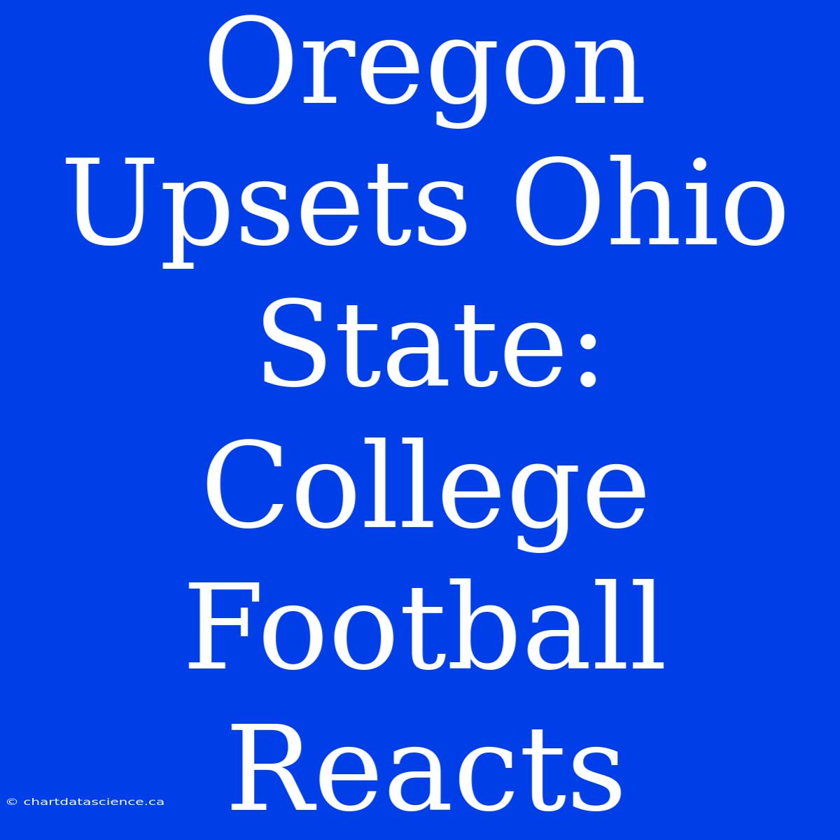 Oregon Upsets Ohio State: College Football Reacts