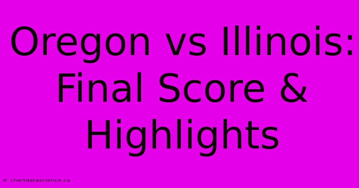 Oregon Vs Illinois: Final Score & Highlights 