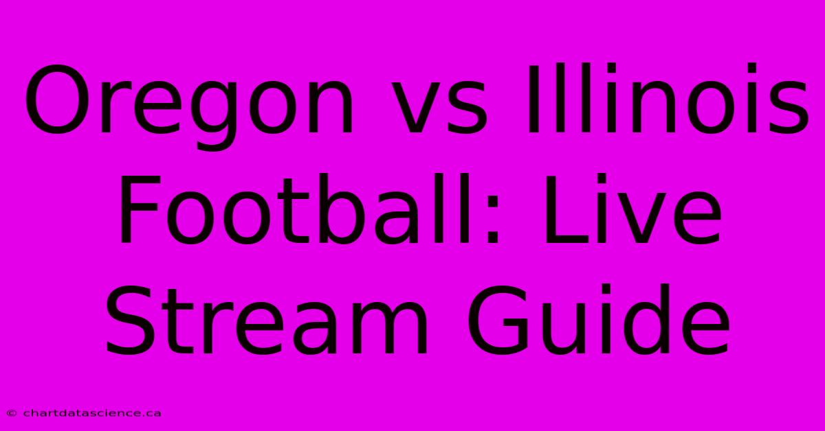 Oregon Vs Illinois Football: Live Stream Guide