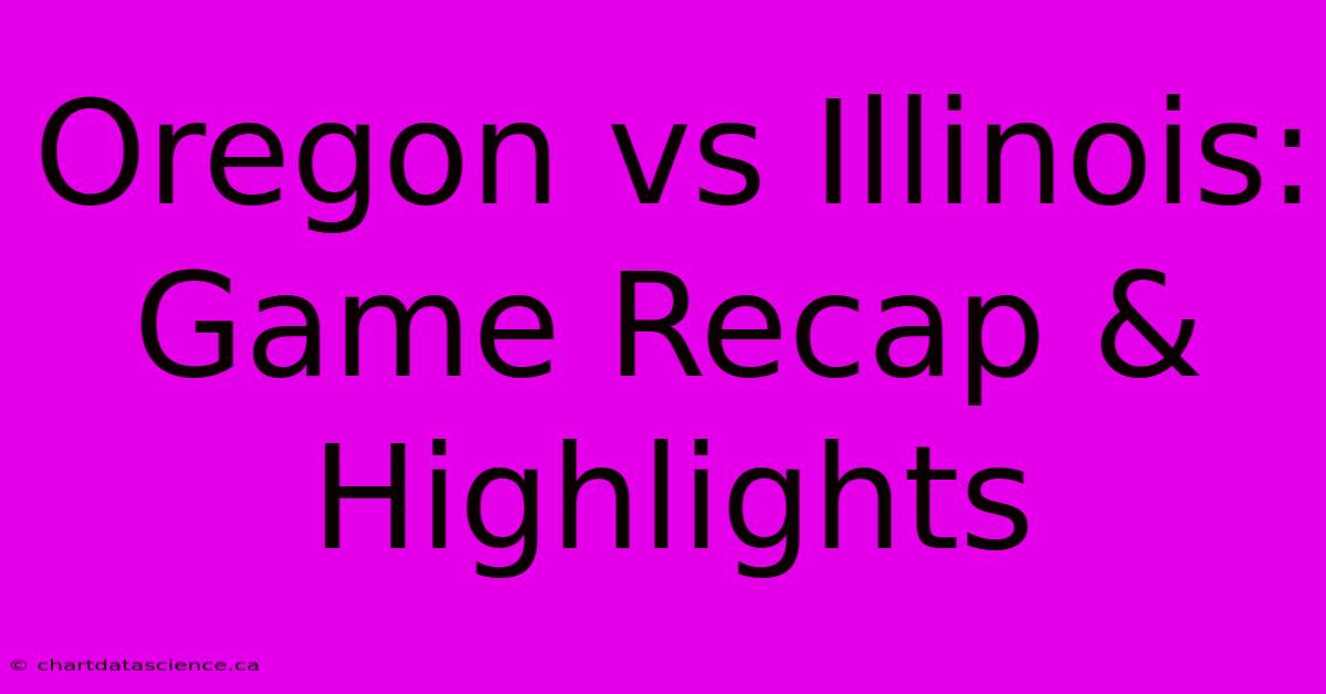 Oregon Vs Illinois: Game Recap & Highlights