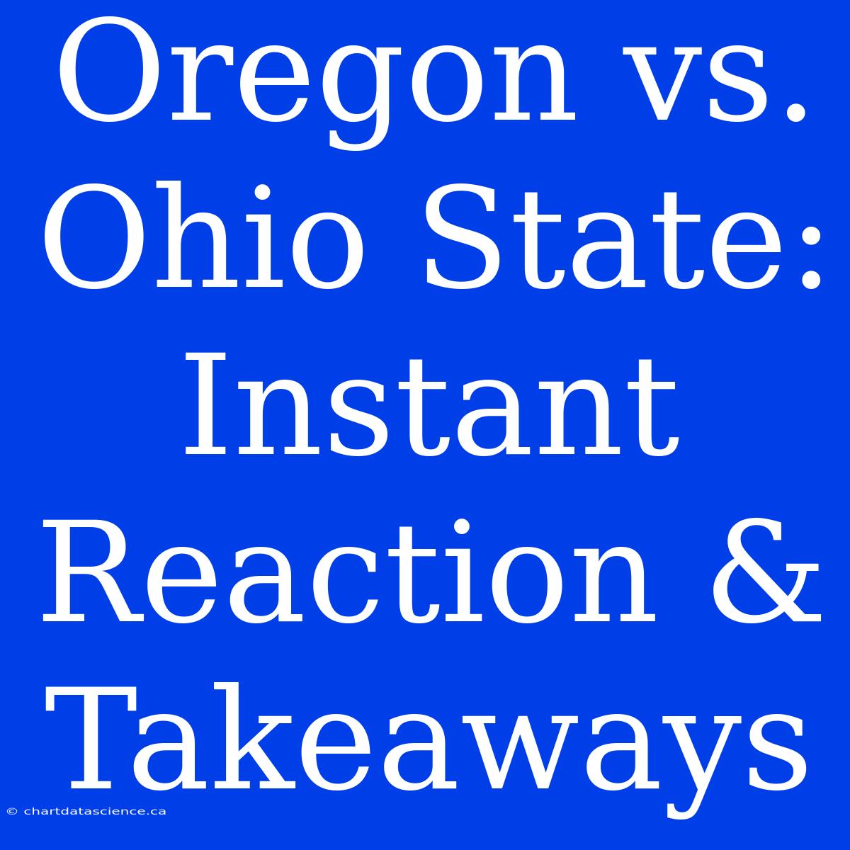 Oregon Vs. Ohio State: Instant Reaction & Takeaways