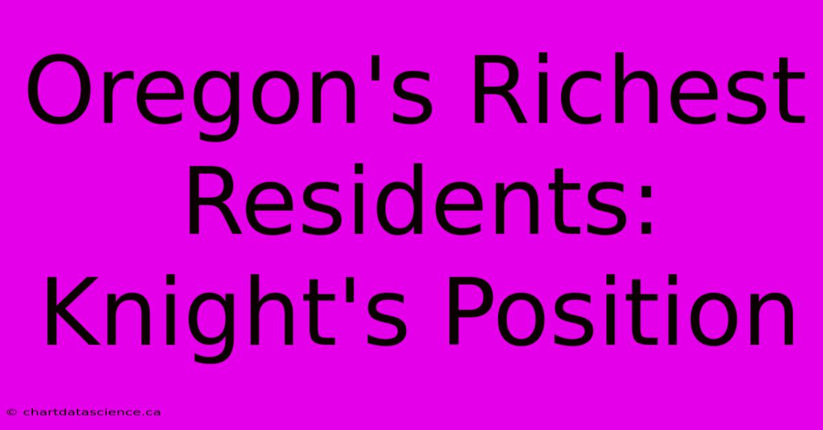 Oregon's Richest Residents:  Knight's Position