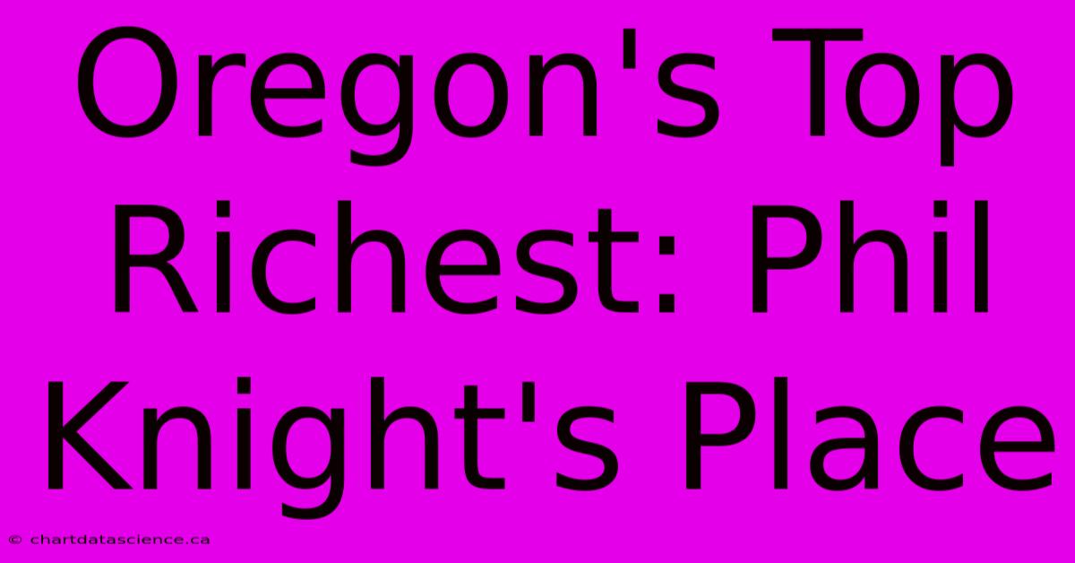 Oregon's Top Richest: Phil Knight's Place