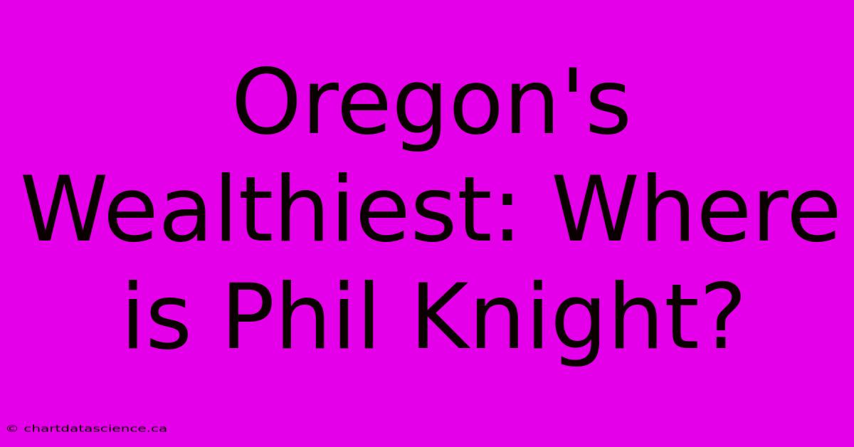 Oregon's Wealthiest: Where Is Phil Knight?