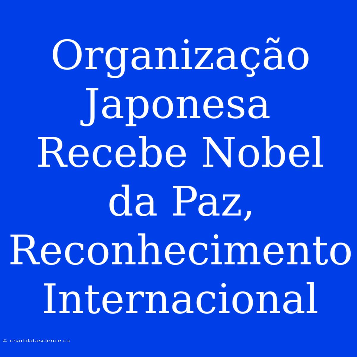 Organização Japonesa Recebe Nobel Da Paz, Reconhecimento Internacional