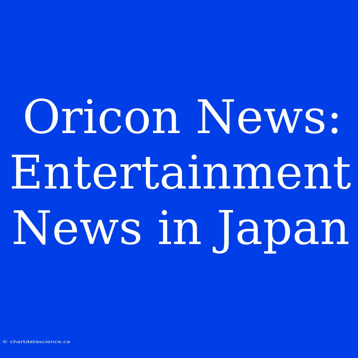 Oricon News: Entertainment News In Japan