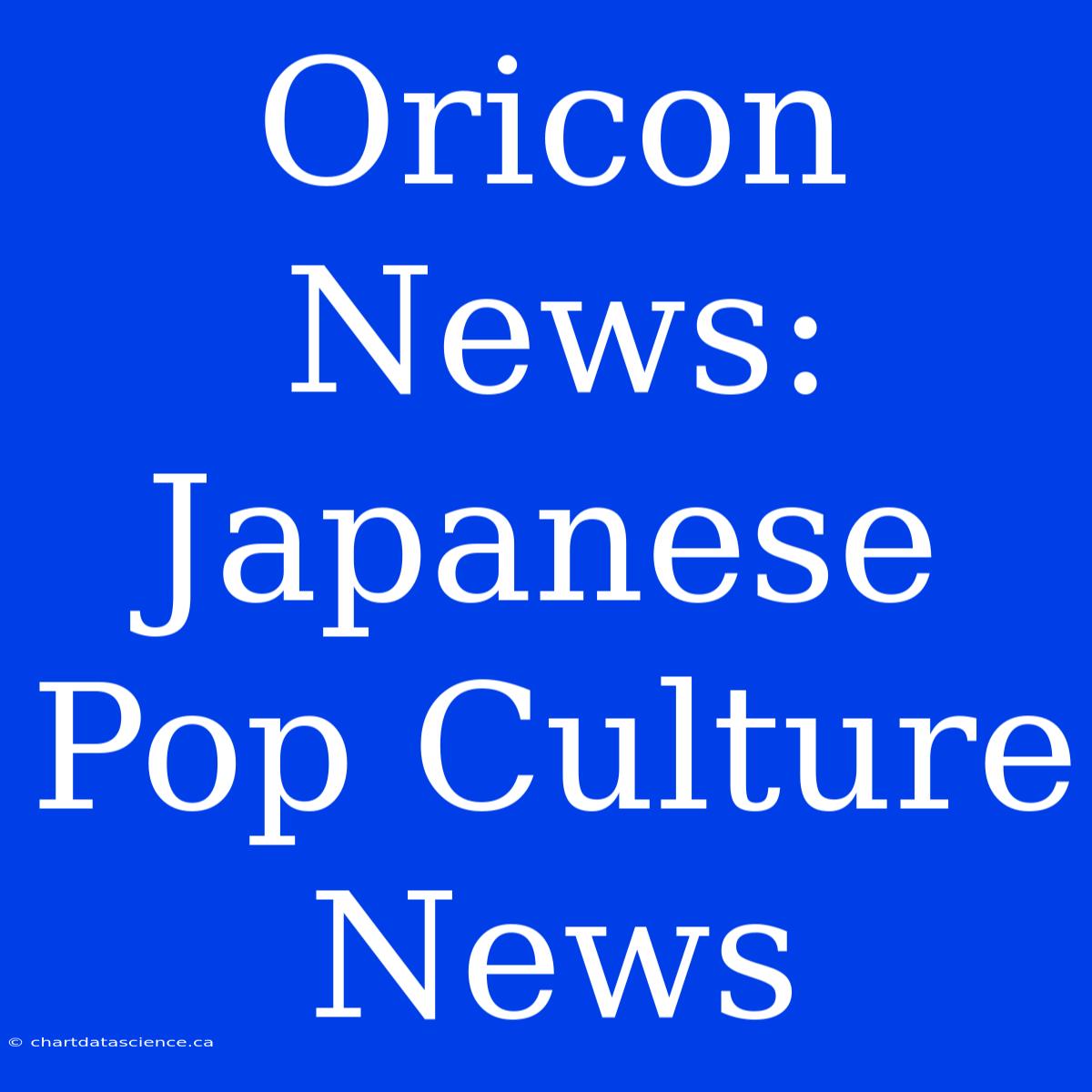 Oricon News: Japanese Pop Culture News