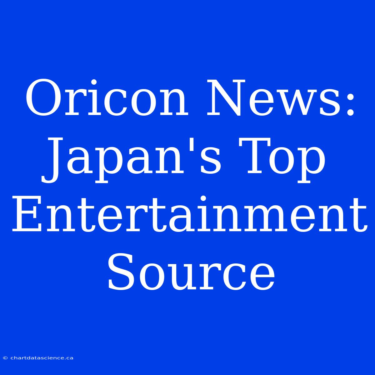 Oricon News: Japan's Top Entertainment Source