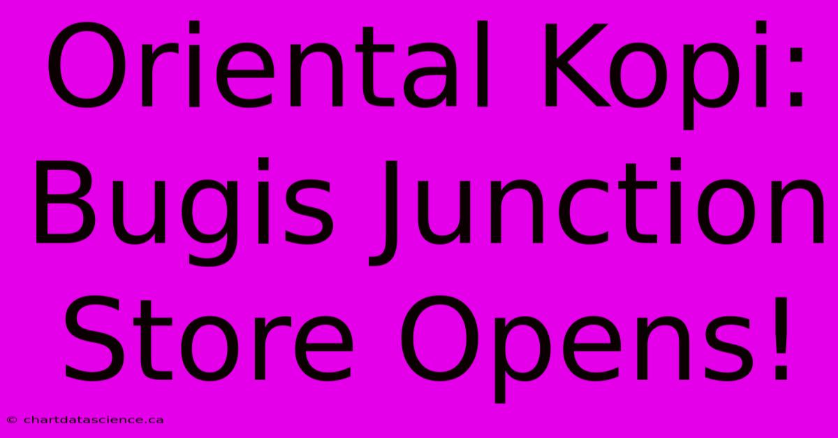 Oriental Kopi: Bugis Junction Store Opens!