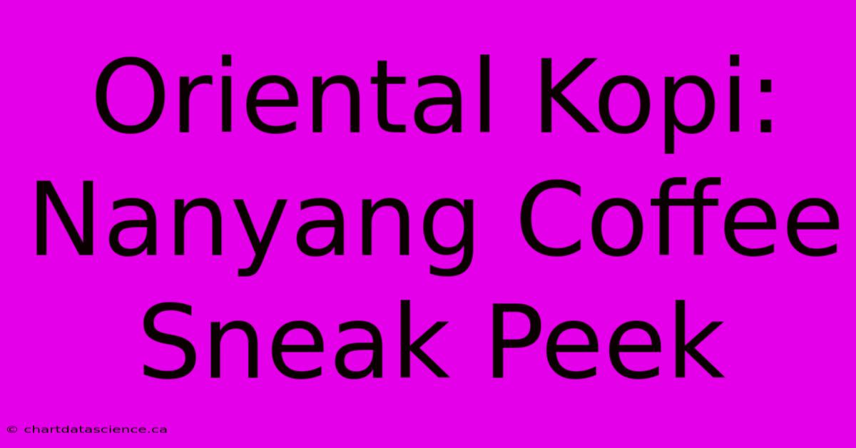 Oriental Kopi: Nanyang Coffee Sneak Peek