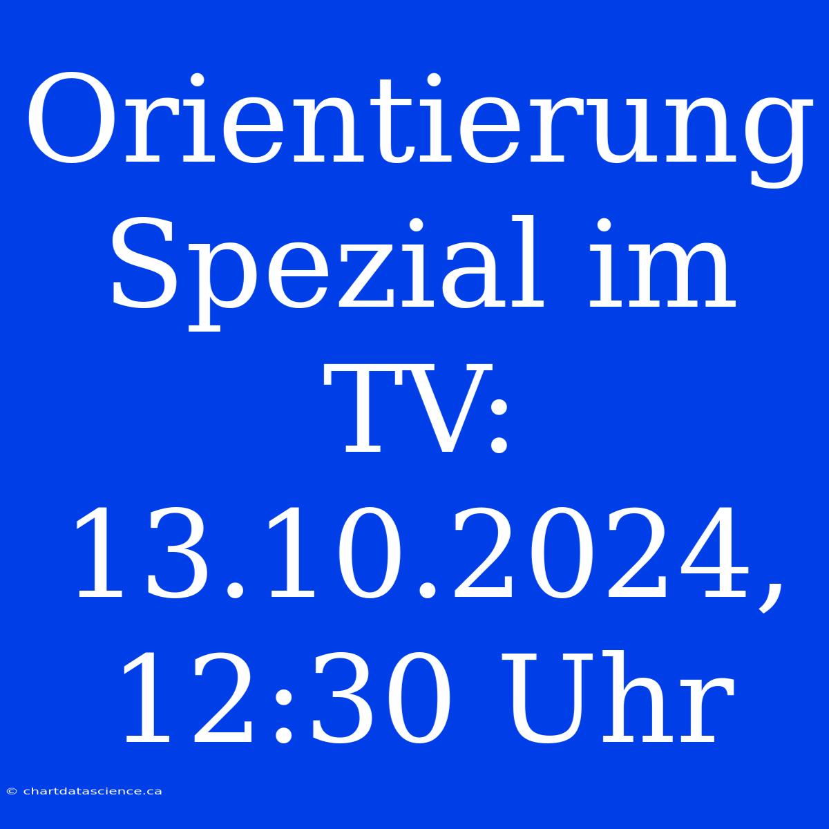 Orientierung Spezial Im TV: 13.10.2024, 12:30 Uhr