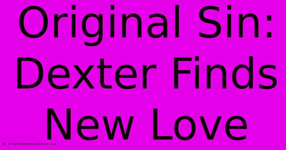 Original Sin: Dexter Finds New Love