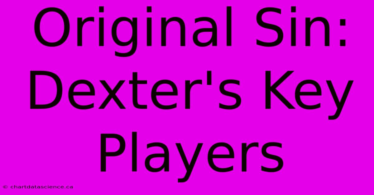 Original Sin: Dexter's Key Players