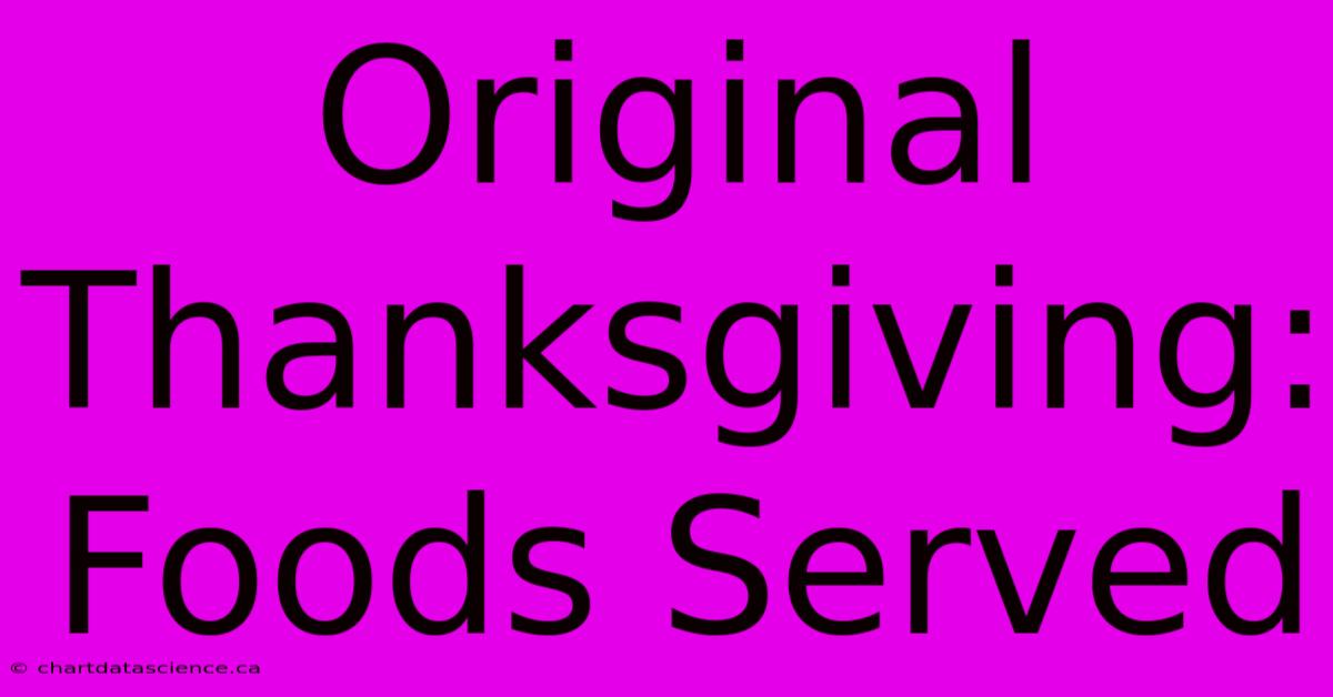 Original Thanksgiving: Foods Served