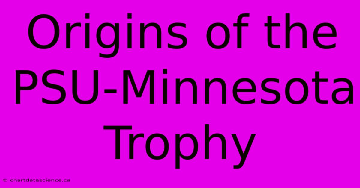 Origins Of The PSU-Minnesota Trophy