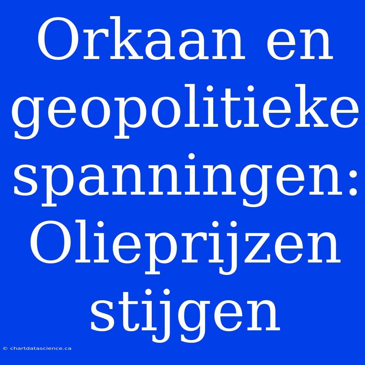 Orkaan En Geopolitieke Spanningen: Olieprijzen Stijgen