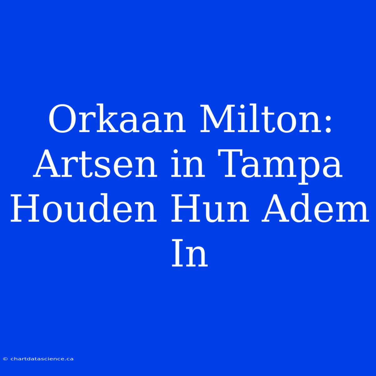 Orkaan Milton: Artsen In Tampa Houden Hun Adem In