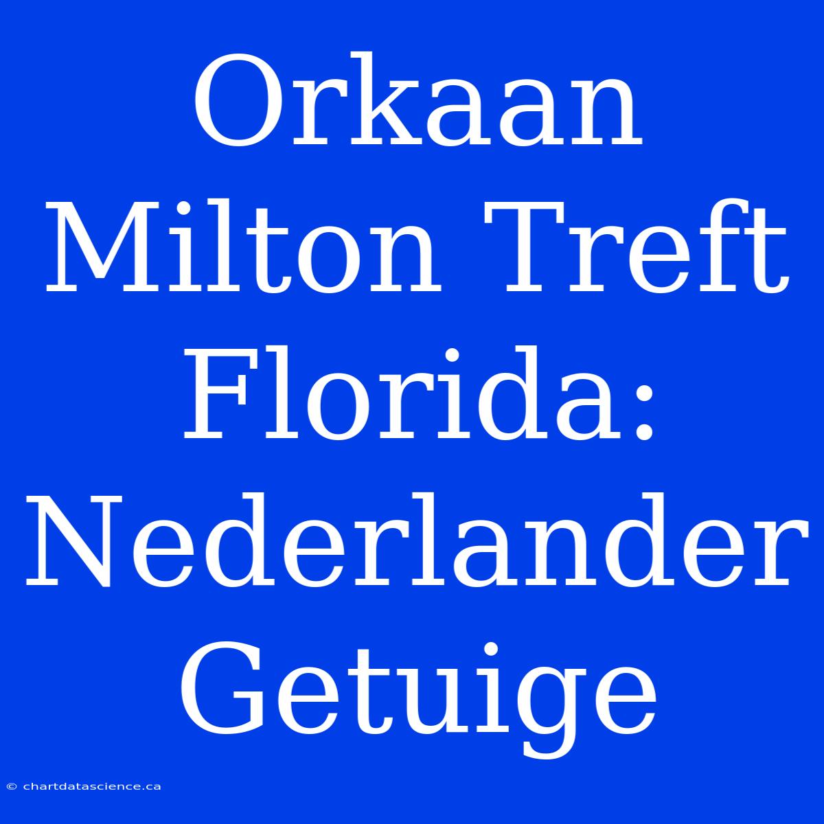 Orkaan Milton Treft Florida: Nederlander Getuige