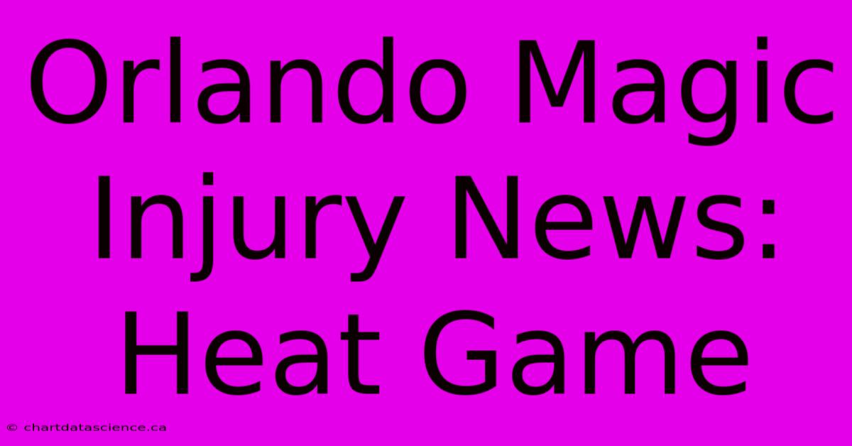 Orlando Magic Injury News: Heat Game 