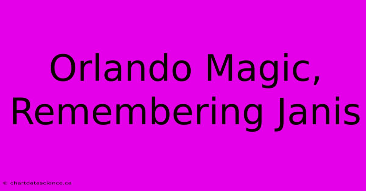 Orlando Magic, Remembering Janis