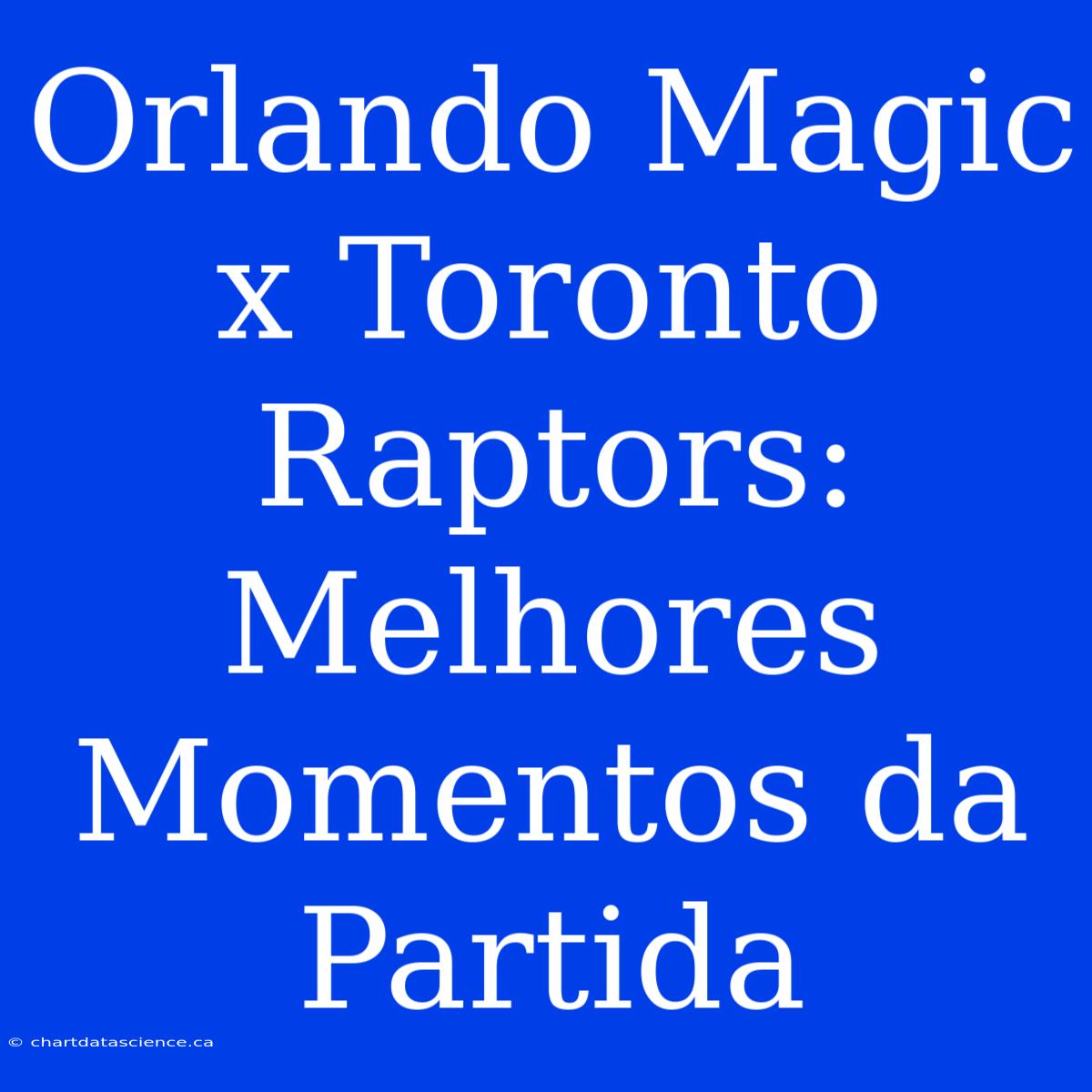 Orlando Magic X Toronto Raptors: Melhores Momentos Da Partida