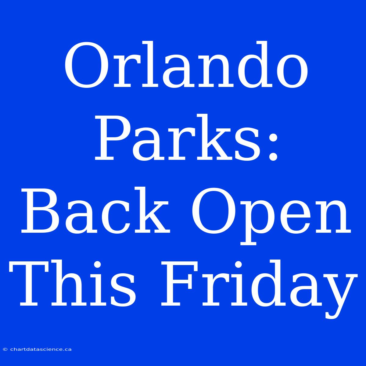 Orlando Parks: Back Open This Friday