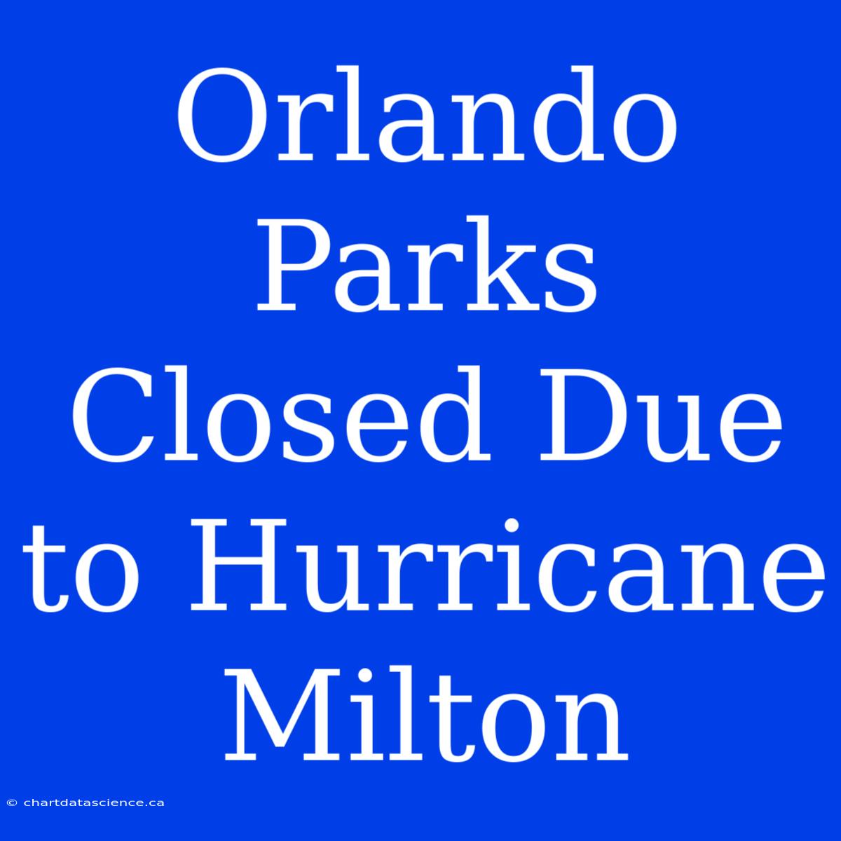 Orlando Parks Closed Due To Hurricane Milton