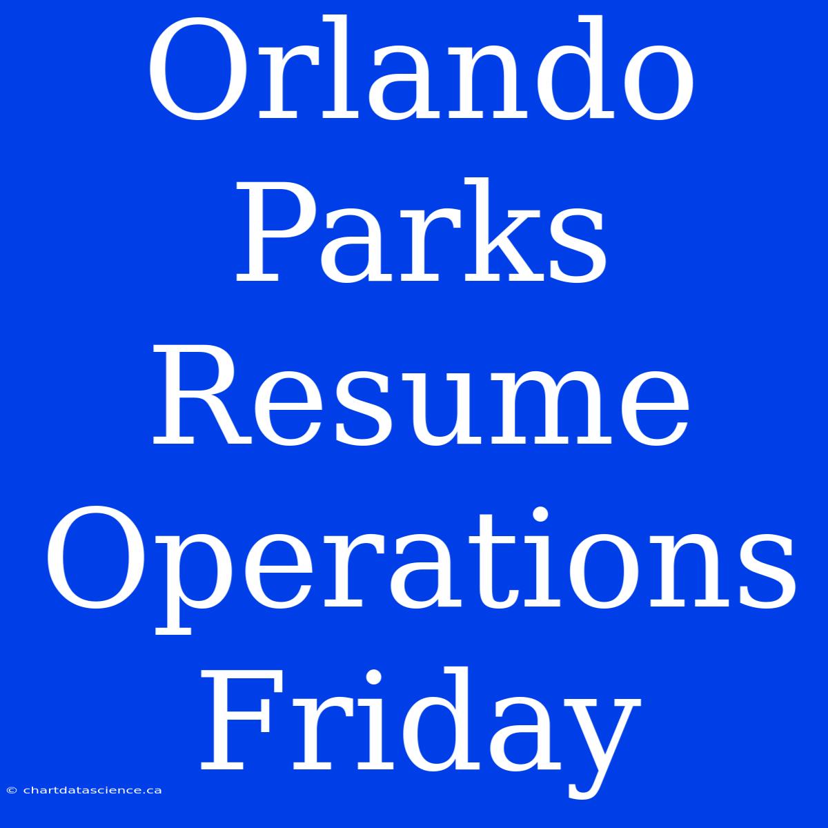 Orlando Parks Resume Operations Friday