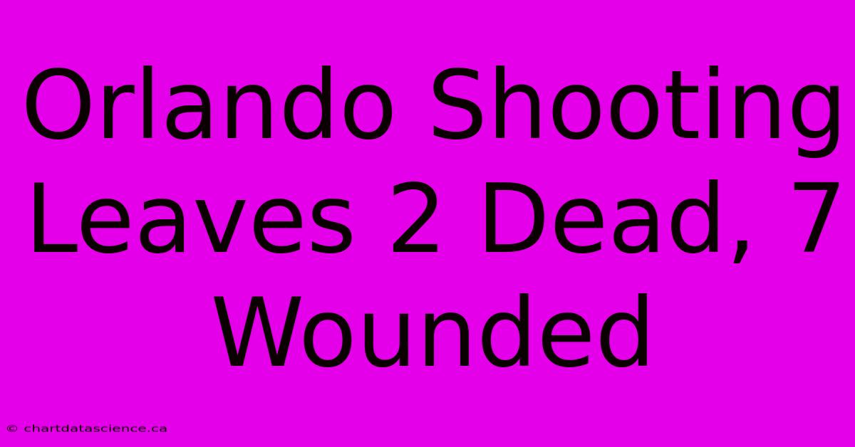 Orlando Shooting Leaves 2 Dead, 7 Wounded