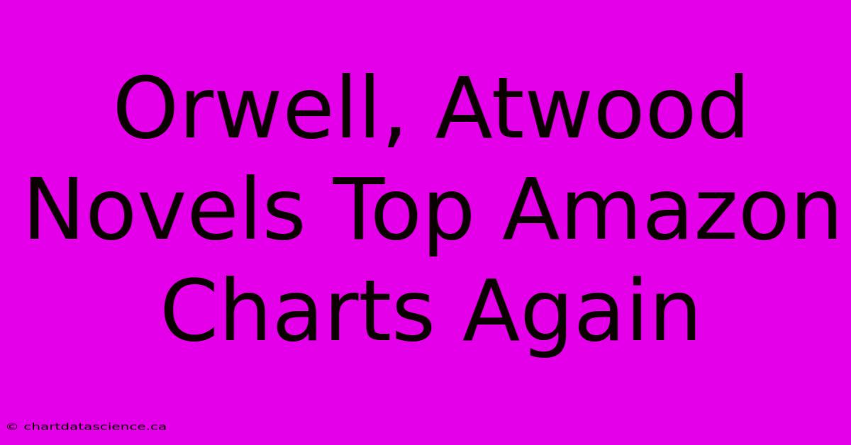 Orwell, Atwood Novels Top Amazon Charts Again