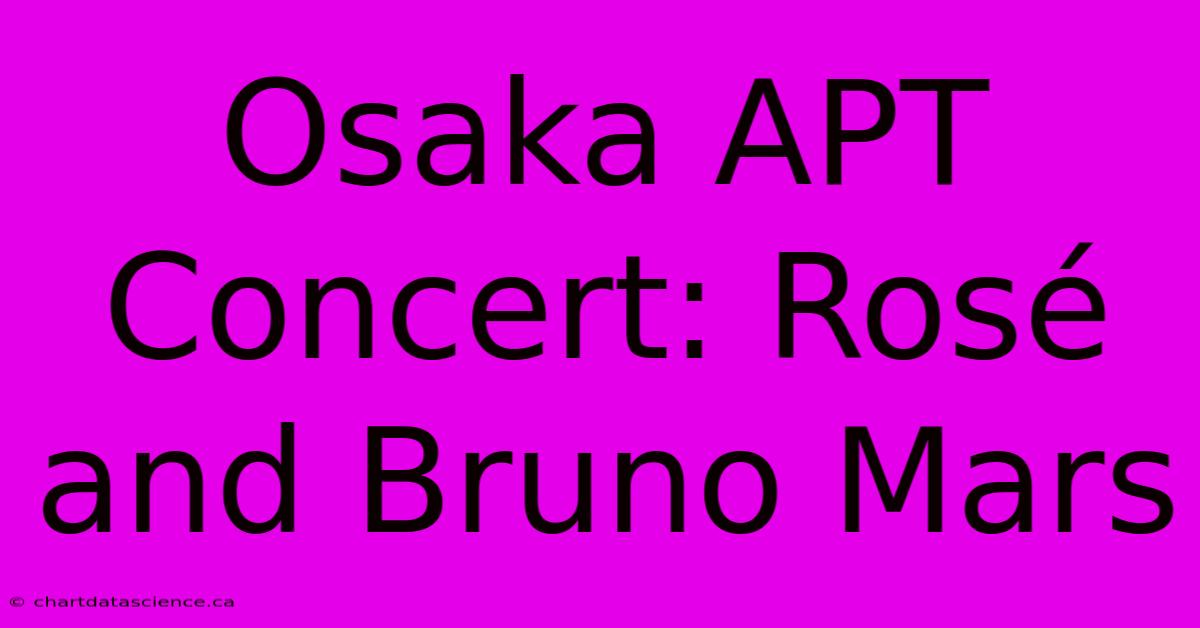 Osaka APT Concert: Rosé And Bruno Mars