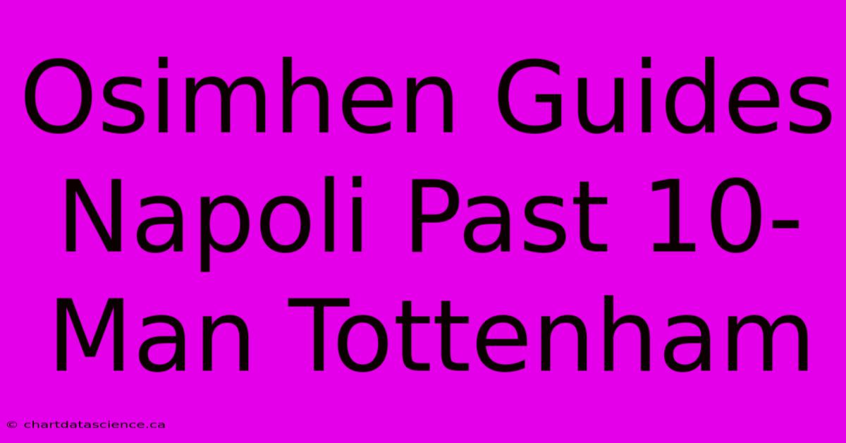 Osimhen Guides Napoli Past 10-Man Tottenham