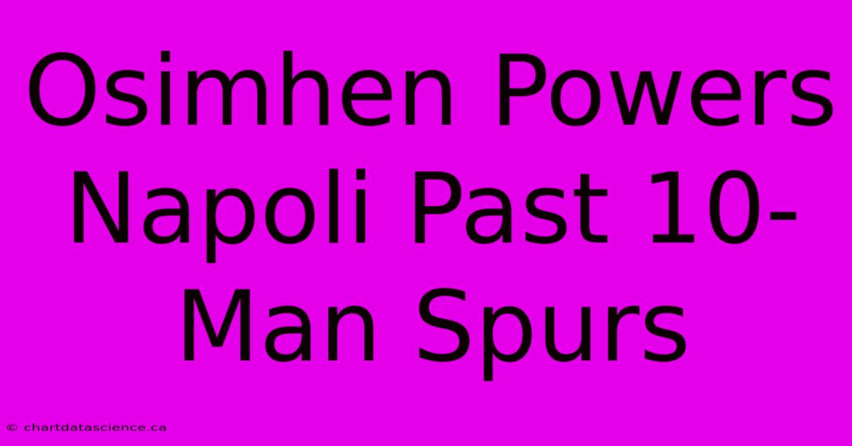 Osimhen Powers Napoli Past 10-Man Spurs