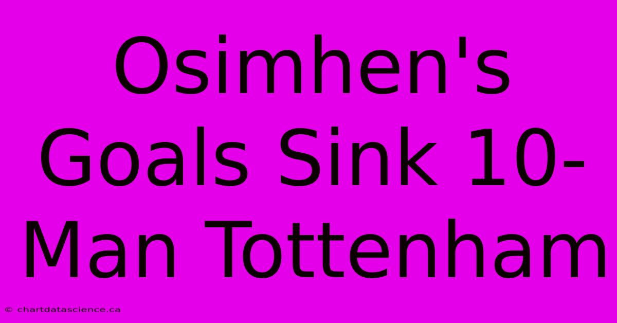 Osimhen's Goals Sink 10-Man Tottenham