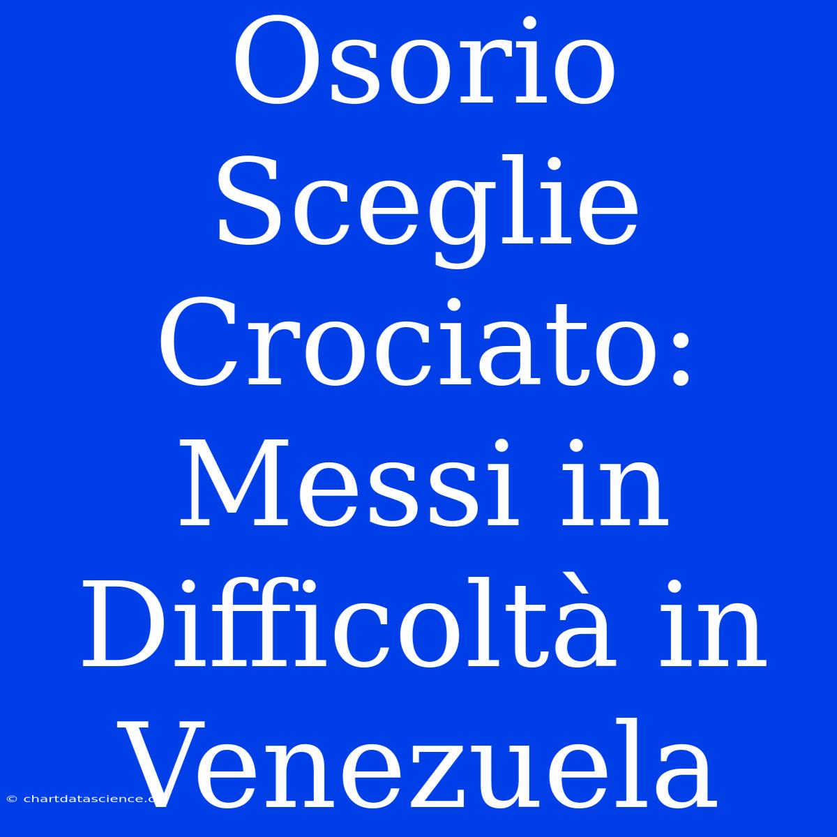 Osorio Sceglie Crociato: Messi In Difficoltà In Venezuela