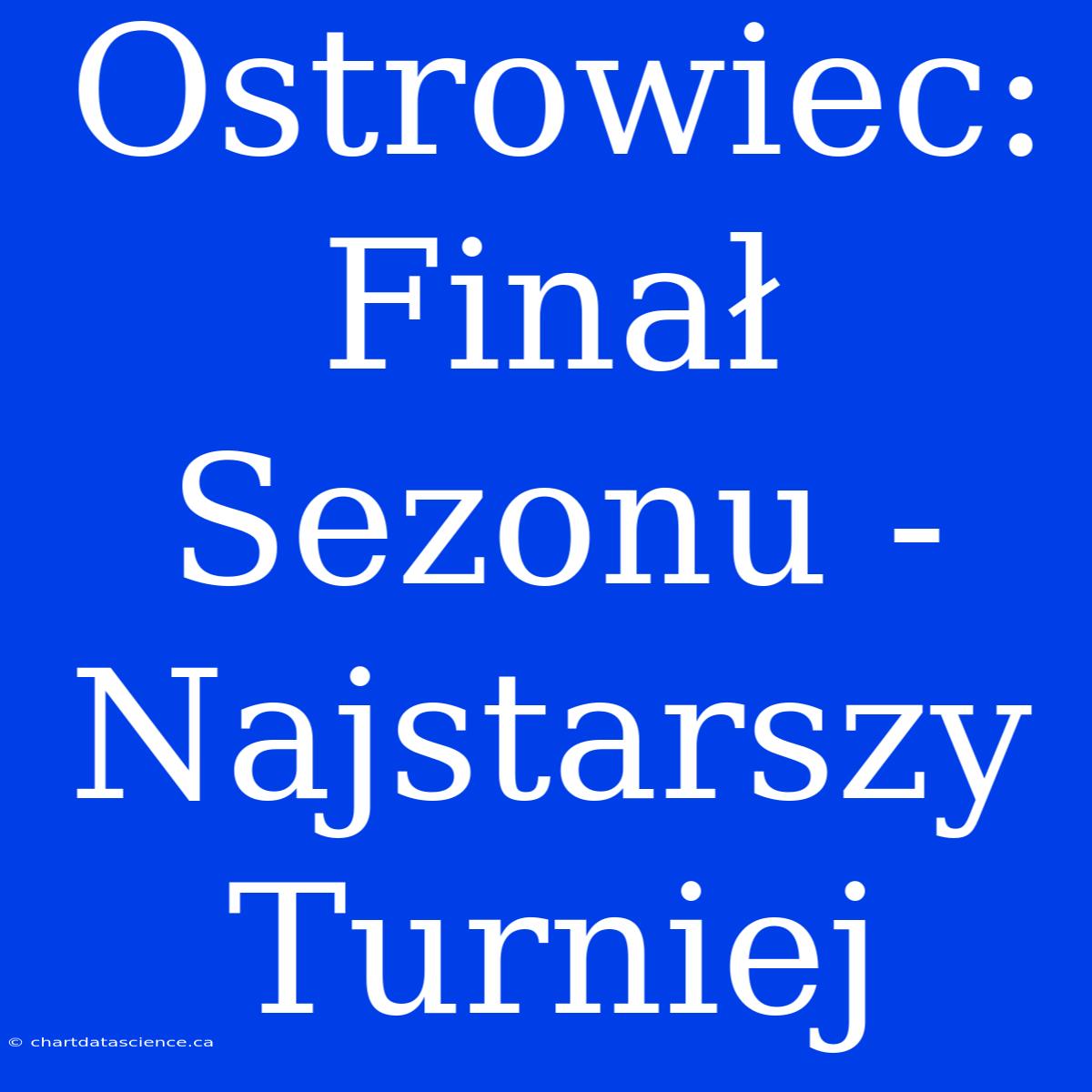 Ostrowiec: Finał Sezonu - Najstarszy Turniej