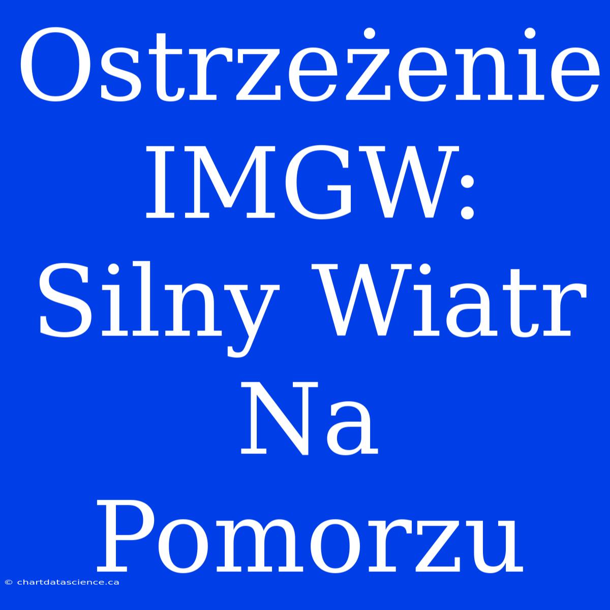 Ostrzeżenie IMGW: Silny Wiatr Na Pomorzu