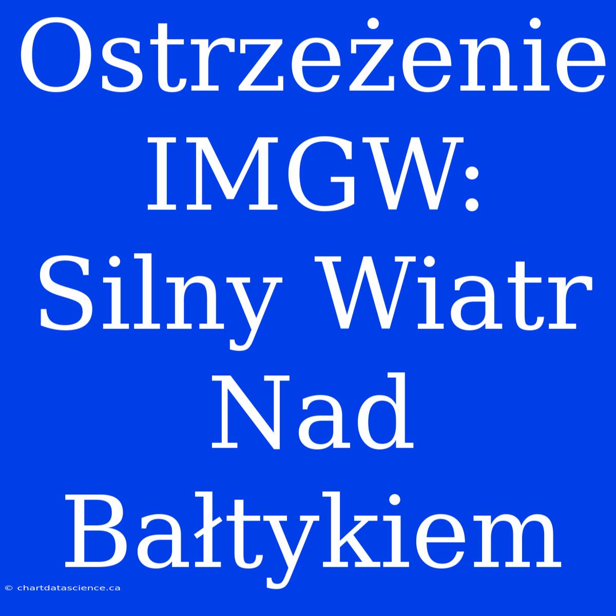 Ostrzeżenie IMGW: Silny Wiatr Nad Bałtykiem