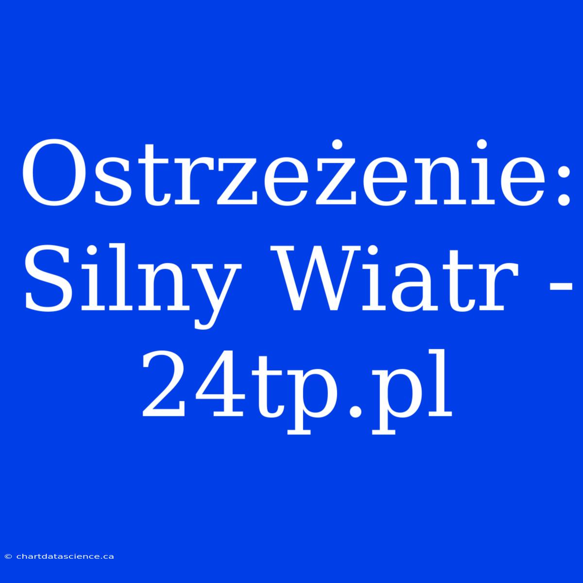 Ostrzeżenie: Silny Wiatr - 24tp.pl