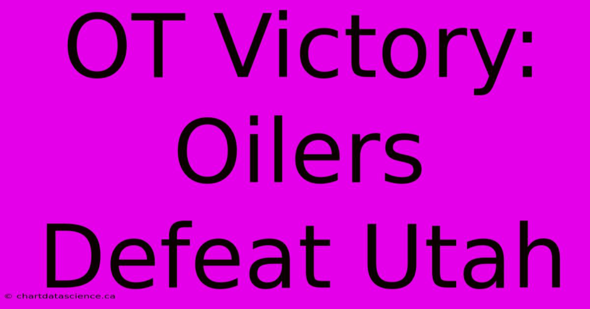 OT Victory: Oilers Defeat Utah